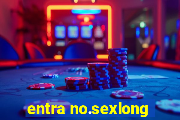 entra no.sexlong